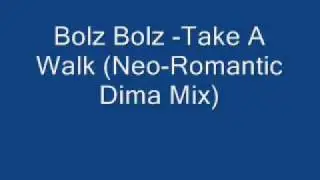 Bolz Bolz -Take A Walk (Neo-Romantic Dima Mix)