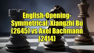 English-Opening-Symmetrical: Xiangzhi Bu (2645) vs Axel Bachmann (2414)