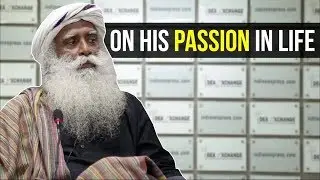 Sadhguru Jaggi Vasudev On His Passion In Life | Sadhguru Interview | Sadhguru Passion