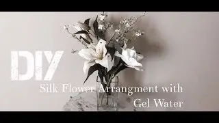 DIY| Silk Flower Arrangement using Gel water!