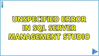 Unspecified Error in Sql Server Management Studio