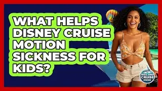 What Helps Disney Cruise Motion Sickness For Kids? - The Rail and Cruise Experts