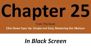 Chapter 25 - Chin Down Eyes Up: Simple not Easy, Mastering the Obvious