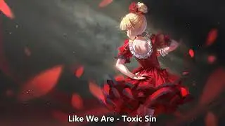 {1245} Nightcore (Like We Are) - Toxic Sin (with lyrics)