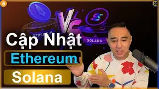 Cập Nhật Ethereum - Solana C&oacute; Thể Thế Chỗ Ethereum ?