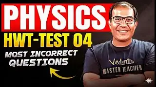 HWT Physics Test-4🔥 Most Incorrect Questions | Physics | JEE/NEET Prep | Vinay Sir