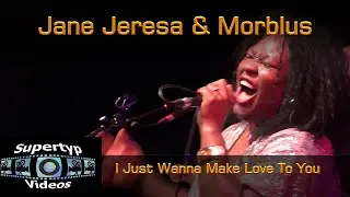 Jane Jeresa & Morblus - I Just Wanna Make Love To You