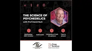 The Science of Psychedelics - Professor David Nutt at the University of York 2022