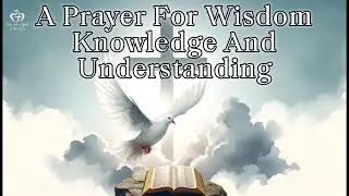 A Prayer For Wisdom Knowledge And Understanding