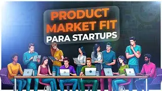 Como encontrar o PRODUCT MARKET-FIT para sua STARTUP?