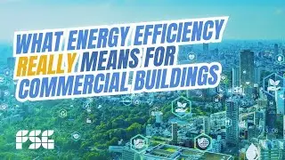 What Energy Efficiency Really Means for Commercial Buildings