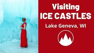 Visiting Ice Castles in Lake Geneva WI