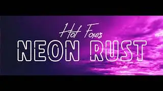 Hot Foxes - Neon Rust - Lyric Video