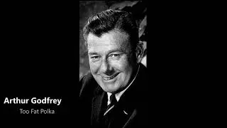 Arthur Godfrey - Too Fat Polka