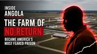 Inside Angola: Why &ldquo;The Farm of No Return&rdquo; Became America&rsquo;s Most Feared Prison