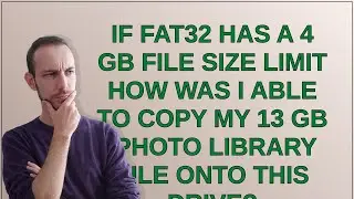 If FAT32 has a 4 GB file size limit how was I able to copy my 13 GB iPhoto Library file onto this...