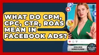 What Do CPM, CPC, CTR, ROAS Mean In Facebook Ads? - Social Media Business Playbook