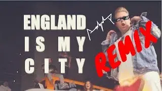 England Is My City REMIX!