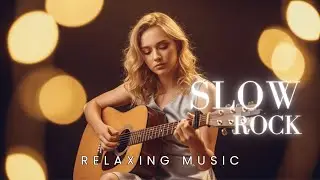 Slow Rock Relax Playlist &ndash; Beautiful Romantic Rock Ballads to Unwind & Calm