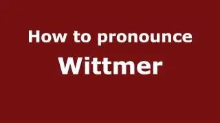 How to Pronounce Wittmer - PronounceNames.com