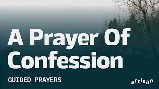 Guided Prayers: A Prayer Of Confession