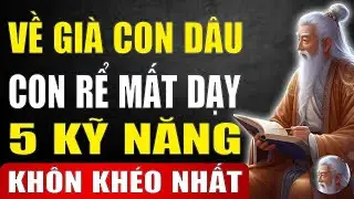 Cổ Nhân Dạy   Con dâu, con rể Mất Dạy   Về già có 5 cách trị mà không cần lên tiếng