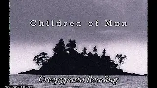 &ldquo;Children of Man&rdquo; by Erutious &mdash; Creepypasta Reading