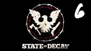 Let's Play State of Decay - Episode 6 - Dropstompin'