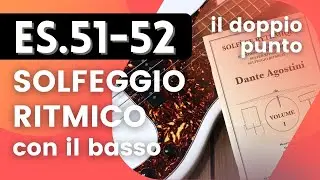 Dante Agostini Vol.I ES.51-52 - Solfeggio ritmico con il basso [Il Doppio Punto]