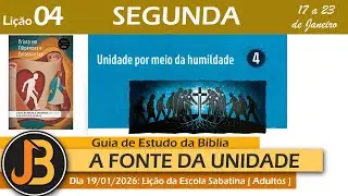 A FONTE DA UNIDADE : LIÇÃO 04 DOS ADULTOS  | SEGUNDA DIA 19/01/26
