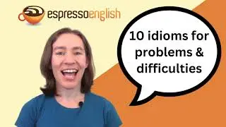 10 idioms for problems and difficulties