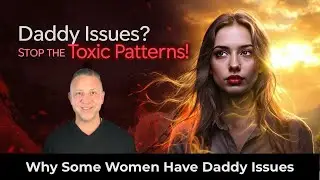 Daddy Issues? Stop Repeating Toxic Cycles