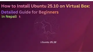 How to Install Ubuntu 25.10 on Virtual Box: Detailed Guide for Beginners in Nepali (2025) |