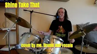 SHINE TAKE THAT, Me on Drums, and vocals. See what you think of this.