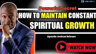 THIS IS HOW TO MAINTAIN CONSISTENT SPIRITUAL GROWTH || APOSTLE JOSHUA SELMAN