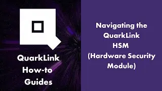 Navigating the HSM - QuarkLink How-to guides