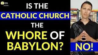Catholic Church is NOT the Whore of Babylon (So WHO is?)