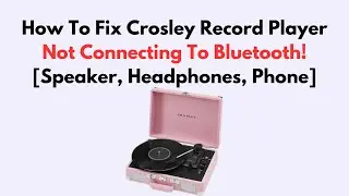 How To Fix Crosley Record Player Not Connecting To Bluetooth! [Speaker, Headphones, Phone]