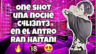 UNA NOCHE C4LI3NT3 EN EL ANTRO🔥🔥//RAN HAITANI