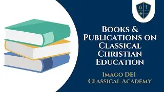 Books & Publications on Classical Christian Education