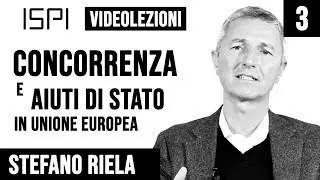 Stefano Riela | Politiche di concorrenza in UE - Concorrenza e aiuti di stato- Videolezione 03