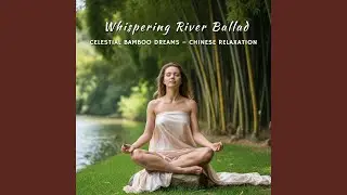 Celestial Bamboo Dreams &ndash; Chinese Relaxation