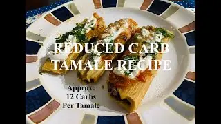 Reduced Carb Tamale Recipe : Diabetic Friendly & Heart Healthy ; Approx 12 carbs per Tamale