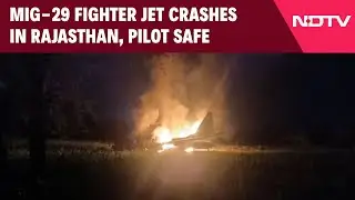 MiG-29 Fighter Jet Crashes In Rajasthan, Pilot Safe & Other News