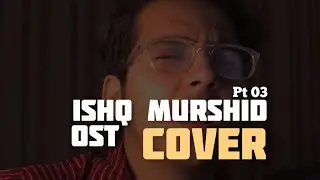 Ishq Murshid Pt: 03 - Cover 🎸