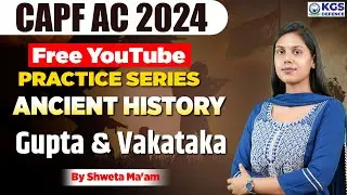 CAPF AC 2024 History | HISTORY Gupta and Vakataka | CAPF Preparation | By Shweta Ma'am | KGS Defence