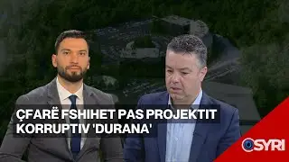 INTERVISTA/ Çfarë fshihet pas projektit korruptiv 'Durana'
