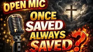 Once Saved Always Saved (Open Mic)