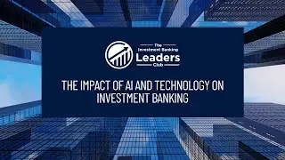 The Impact of AI and Technology on Investment Banking