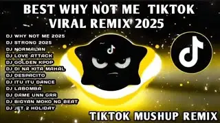 🔥BEST WHY NOT ME X TIKTOK VIRAL TREND REMIX 2025 | PHILIPPINES